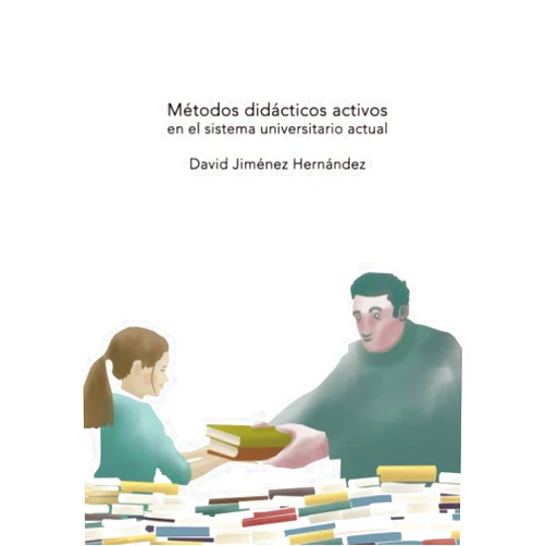 David Jiménez Hernández Métodos didácticos activos en el sistema universitario actual. (Spanish Edition)