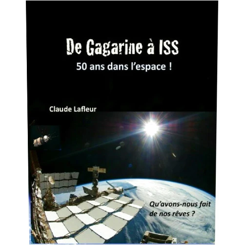 French Edition by Claude Lafleur (Author) Format: Kindle Edition De Gagarine à ISS, 50 ans dans l’espace (Introduction à l’espace) (French Edition)