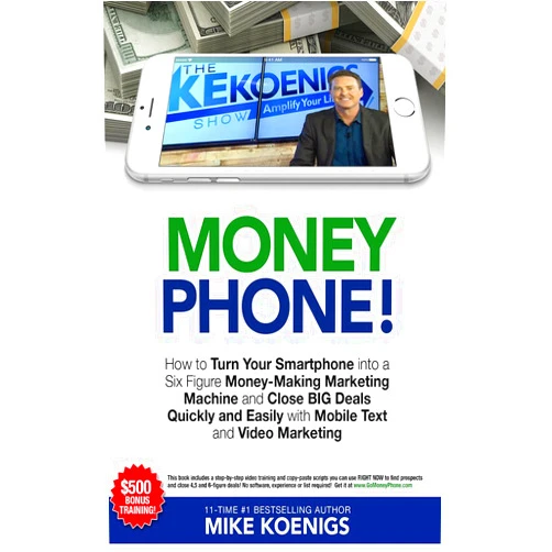 By Mike Koenigs (Author) Format: Kindle Edition Money Phone: How to Turn Your Smartphone into a Six Figure Money-Making Marketing Machine and Close BIG Deals Quickly and Easily with Mobile Text and Video Marketing