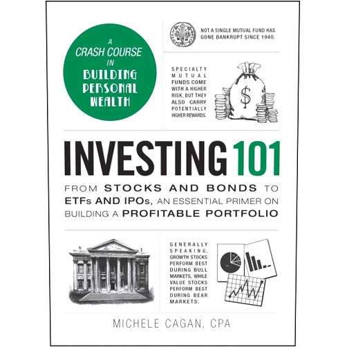 Michele Cagan CPA Investing 101: From Stocks and Bonds to ETFs and IPOs, an Essential Primer on Building a Profitable Portfolio (Adams 101 Series)