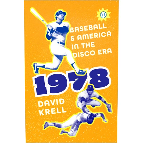 David Krell 1978: Baseball and America in the Disco Era