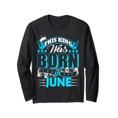 June Birthday King Gifts Tee's Signature Tees June Birthday King Born In June Gemini Cancer Zodiac B'day Long Sleeve T-Shirt