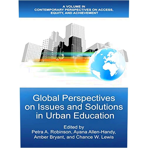 By Petra A. Robinson (Author), Ayana Allen-Handy (Author), Amber Bryant (Author), Chance W. Lewis (Author) & 1 more Format: Kindle Edition Global Perspectives on Issues and Solutions in Urban Education (Contemporary Perspectives on Access, Equity, and Achievement)