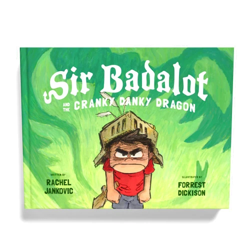 Rachel Jankovic,Forrest Dickison Sir Badalot and the Cranky Danky Dragon: A Kids Book About Big and Angry Feelings to Help Learn the Power to Choose to Be Thankful and Take Charge of Emotions