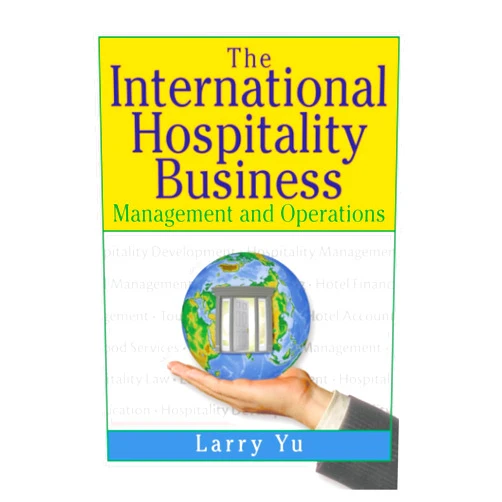 By Larry Yu (Author) The International Hospitality Business: Management and Operations