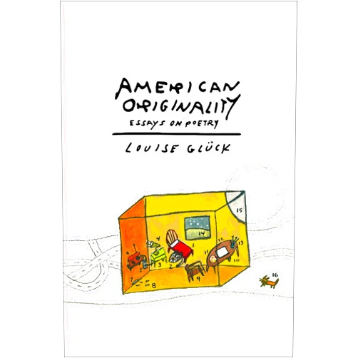 Louise Glück American Originality: Essays on Poetry