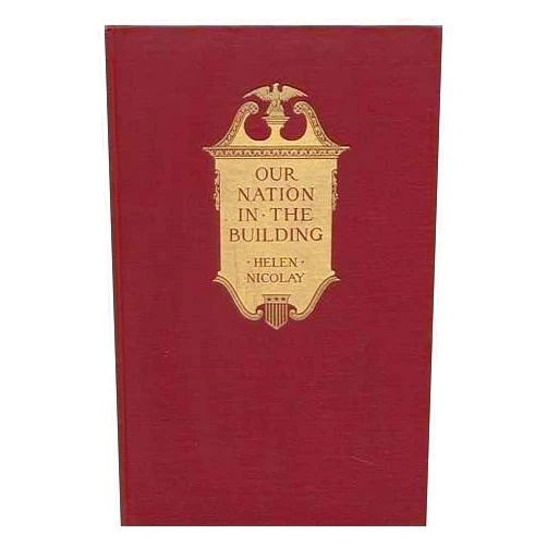 By Helen (1866-1954) Nicolay (Author) Our nation in the building,