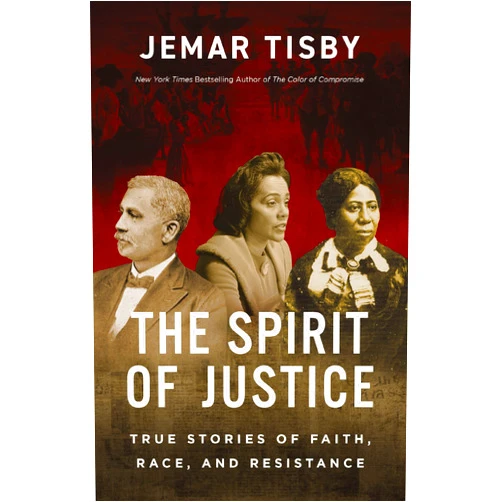 Jemar Tisby The Spirit of Justice: True Stories of Faith, Race, and Resistance