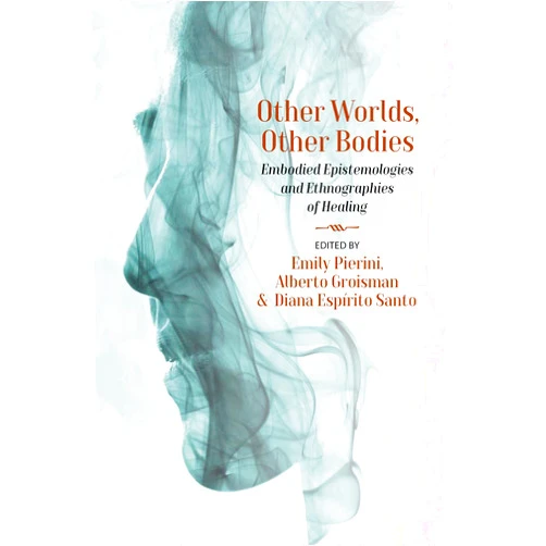 By Emily Pierini (Editor), Alberto Groisman (Editor), Diana Espírito Santo (Editor) & 0 more Format: Kindle Edition Other Worlds, Other Bodies: Embodied Epistemologies and Ethnographies of Healing