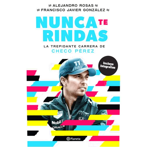 Alejandro Rosas,Francisco Javier González Nunca te rindas: La trepídante carrera de Checo Pérez (Spanish Edition)