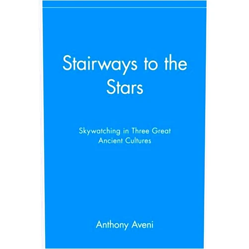 By Anthony Aveni (Author) Stairways to the Stars: Skywatching in Three Great Ancient Cultures