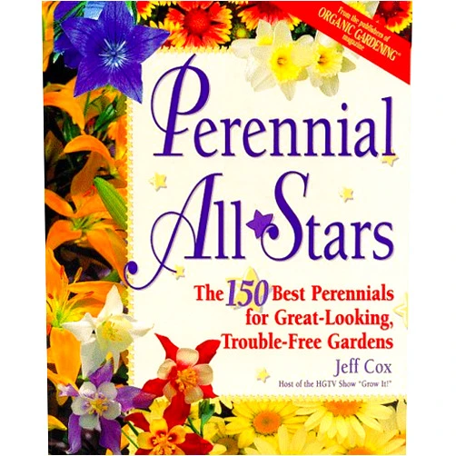Jeff Cox Perennial All Stars: The 150 Best Perennials for Great-Looking, Trouble-Free Gardens