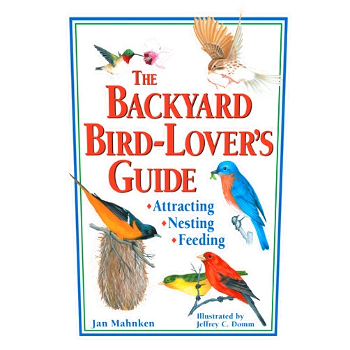 Jan Mahnken,Jeffrey C. Domm The Backyard Bird-Lover's Guide: Attracting, Nesting, Feeding