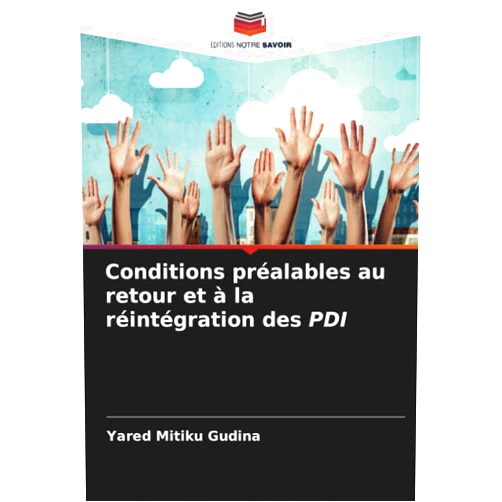 French Edition by Yared Mitiku Gudina (Author) Conditions préalables au retour et à la réintégration des PDI (French Edition)
