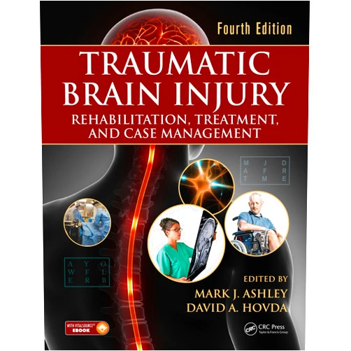 Mark J. Ashley,David A. Hovda Traumatic Brain Injury: Rehabilitation, Treatment, and Case Management, Fourth Edition