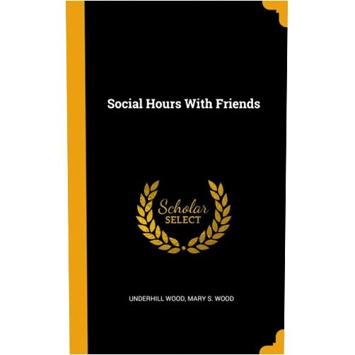 By Mary S Wood Underhill Wood (Author) Social Hours With Friends