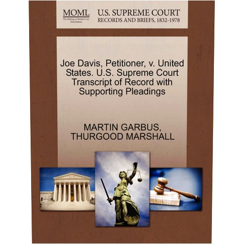 Martin Garbus,Thurgood Marshall Joe Davis, Petitioner, V. United States. U.S. Supreme Court Transcript of Record with Supporting Pleadings