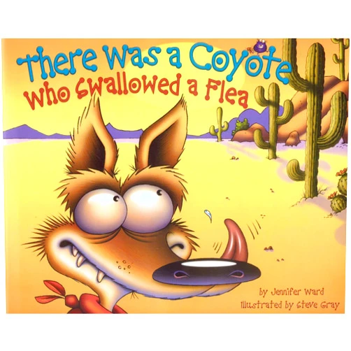 By Jennifer Ward (Author), Steve Gray (Illustrator) There Was a Coyote Who Swallowed a Flea