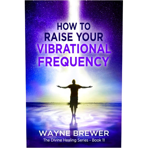 By Wayne Brewer (Author) Format: Kindle Edition How to Raise Your Vibrational Frequency (The Divine Healing Series Book 11)