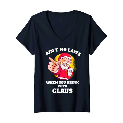 Ain't No Law When Drinking With Claws Santa design Womens Aint No Laws When You're Drinking With Claus Funny Christmas V-Neck T-Shirt