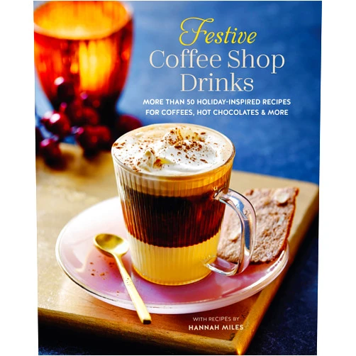 Hannah Miles Festive Coffee Shop Drinks: More than 50 holiday-inspired recipes for coffees, hot chocolates & more