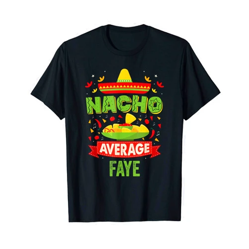 That's My Name Co. Faye Nacho Average Faye Funny Personalized Name Birthday Gift T-Shirt