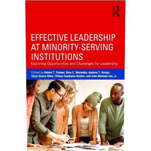By Robert T. Palmer (Editor), Dina C. Maramba (Editor), Andrew T. Arroyo (Editor), Taryn Ozuna Allen (Editor) & 1 more Effective Leadership at Minority-Serving Institutions
