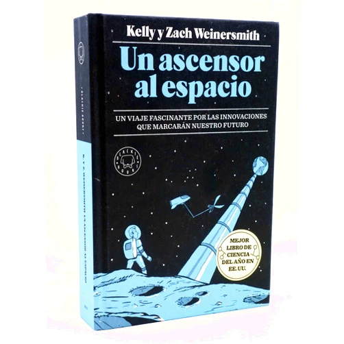 Kelly Weinersmith,Zach Weinersmith,Pablo Álvarez Ellacuria Un ascensor al espacio: Un viaje fascinante por las innovaciones que marcarán nuestro futuro