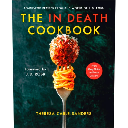 By Theresa Carle-Sanders (Author) The In Death Cookbook: To-Die-For Recipes from the World of J. D. Robb