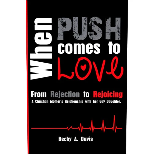 By Becky A Davis (Author) When Push Comes To Love: From rejection to rejoicing