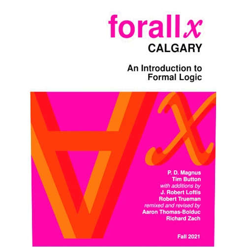 By P. D. Magnus (Author), Tim Button (Author), Aaron Thomas-Bolduc (Author), Richard Zach (Author), J. Robert Loftis (Author), Robert Trueman (Author) & 2 more forall x: Calgary: An Introduction to Formal Logic