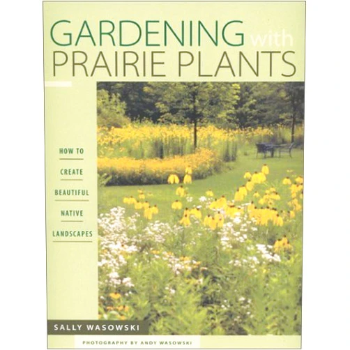 Sally Wasowski Wasowski Gardening With Prairie Plants: How To Create Beautiful Native Landscapes