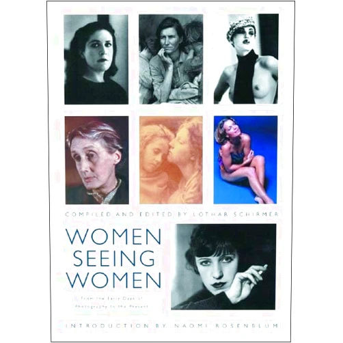 By Lothar Schirmer (Editor), Naomi Rosenblum (Introduction) Women Seeing Women: From the Early Days of Photography to the Present