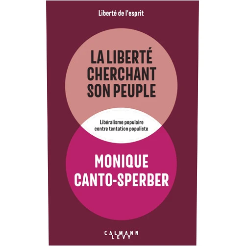 French Edition by Monique Canto-Sperber (Author) La liberté cherchant son peuple: Libéralisme populaire contre tentation populiste