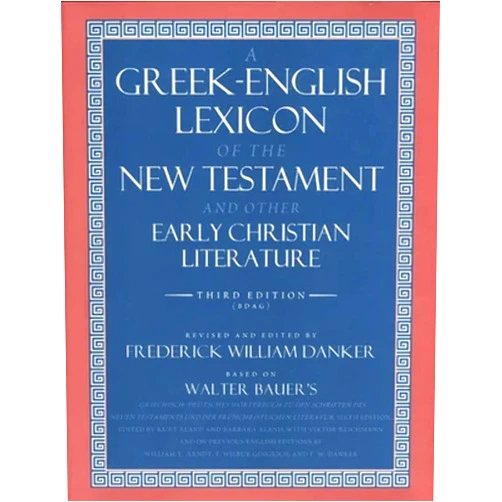 Walter Bauer,Frederick William Danker A Greek-English Lexicon of the New Testament and Other Early Christian Literature, 3rd Edition