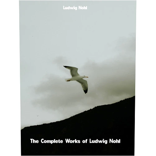 Ludwig Nohl The Complete Works of Ludwig Nohl