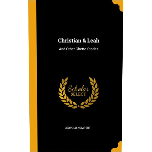 Leopold Kompert Christian & Leah: And Other Ghetto Stories