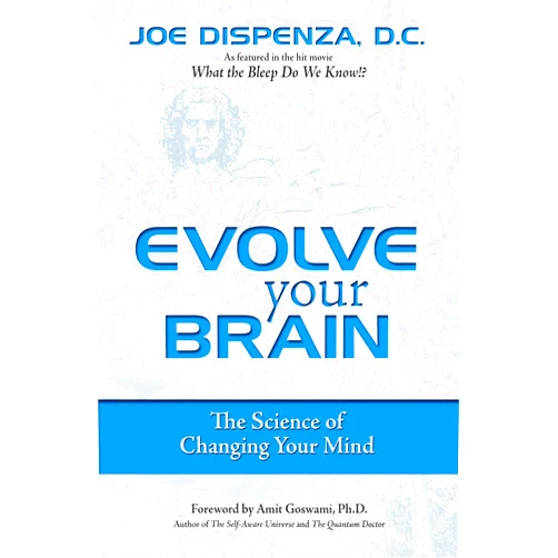 By Joe Dispenza (Author) Format: Kindle Edition Evolve Your Brain: The Science of Changing Your Mind