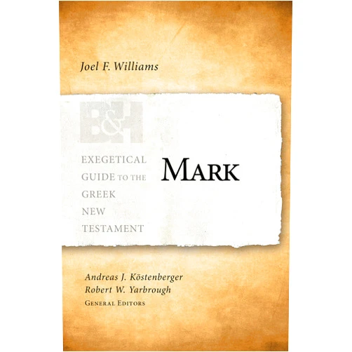 Joel Williams,Andreas J. Köstenberger,Robert W. Yarbrough Mark (Exegetical Guide to the Greek New Testament)
