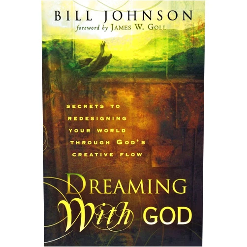By James W. Goll (Foreword), Bill Johnson (Author) Dreaming With God: Secrets to Redesigning Your World Through God's Creative Flow