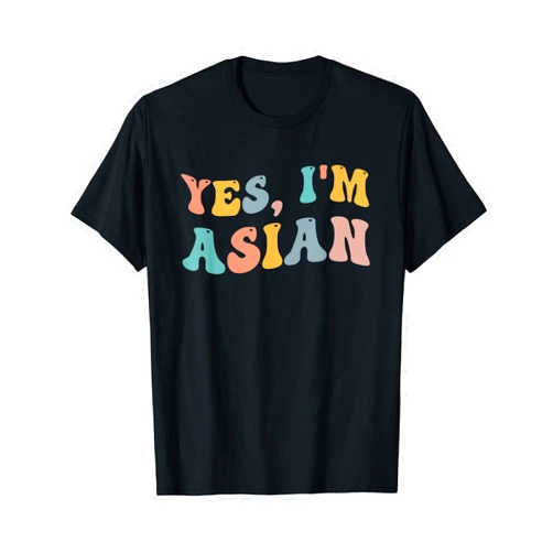 Yes I'm Asian Pride Pacific Island Heritage Month Yes I'm Asian American Pacific Islander Proud Asians AAPI T-Shirt