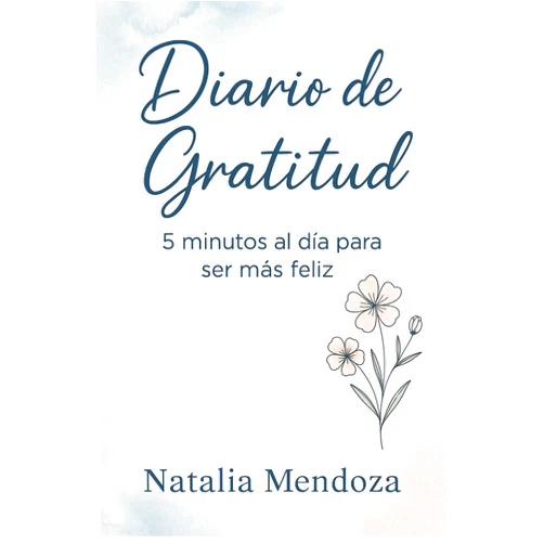 Spanish Edition by Natalia Mendoza (Author) Diario de Gratitud: 5 minutos al día para ser más feliz (Spanish Edition)