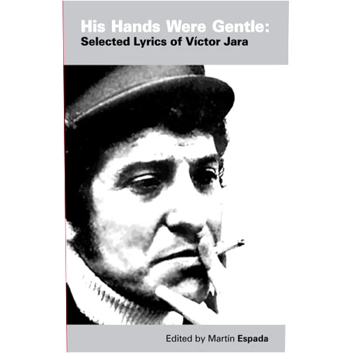 Victor Jara,Martin Espada,Joan Jara His Hands Were Gentle: Selected Lyrics of Victor Jara (English and Spanish Edition)
