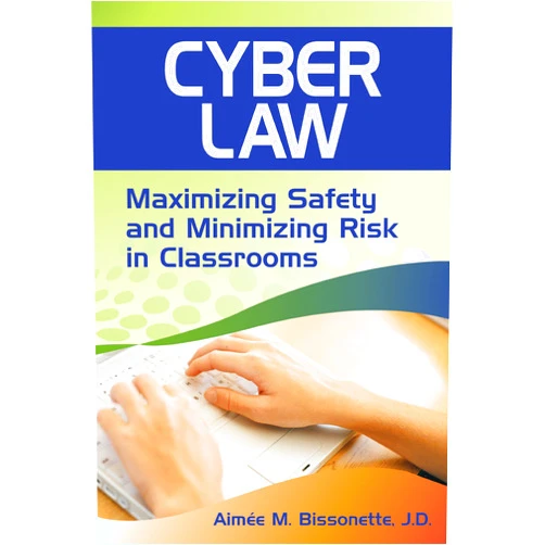 Aimee M. Bissonette Cyber Law: Maximizing Safety and Minimizing Risk in Classrooms
