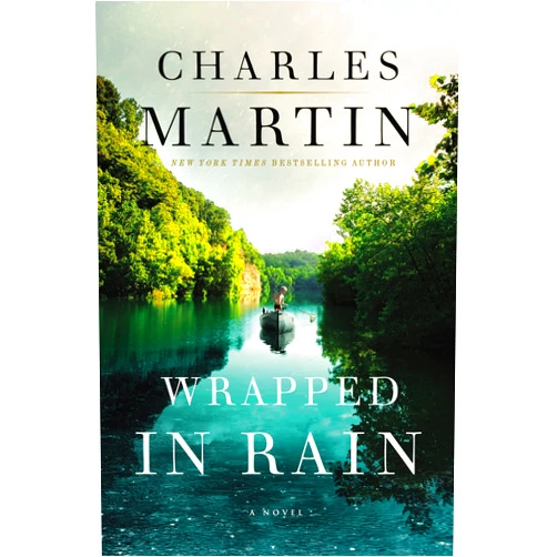 Charles Martin Wrapped in Rain: A Novel