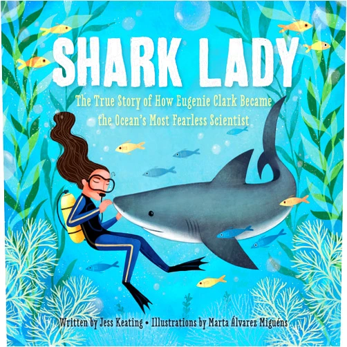 Jess Keating,Marta Álvarez Miguéns Shark Lady: The True Story of How Eugenie Clark Became the Ocean's Most Fearless Scientist (Women in Science Books, Marine Biology for Kids, Shark Gifts)