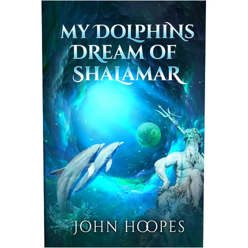 John Hoopes MY DOLPHINS DREAM OF SHALAMAR