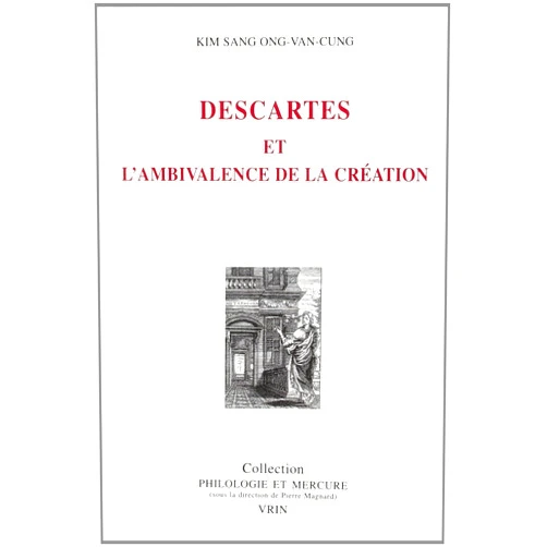 French Edition by Kim Sang Ong-Van-Cung (Author) Descartes Et l'Ambivalence de la Creation (Philologie Et Mercure) (French Edition)