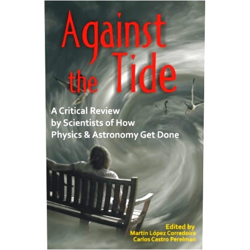 By Martín López Corredoira (Author), Carlos Castro Perelman (Editor) Format: Kindle Edition Against the Tide: A Critical Review by Scientists of How Physics and Astronomy Get Done