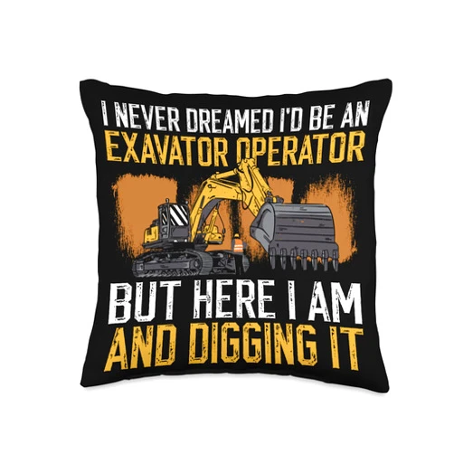 Digger And Heavy Equipment Operator Designs Heavy Machinery Hoe Operator Throw Pillow, 16x16, Multicolor